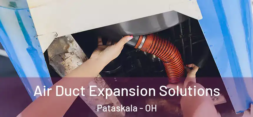 Air Duct Expansion Solutions Pataskala - OH