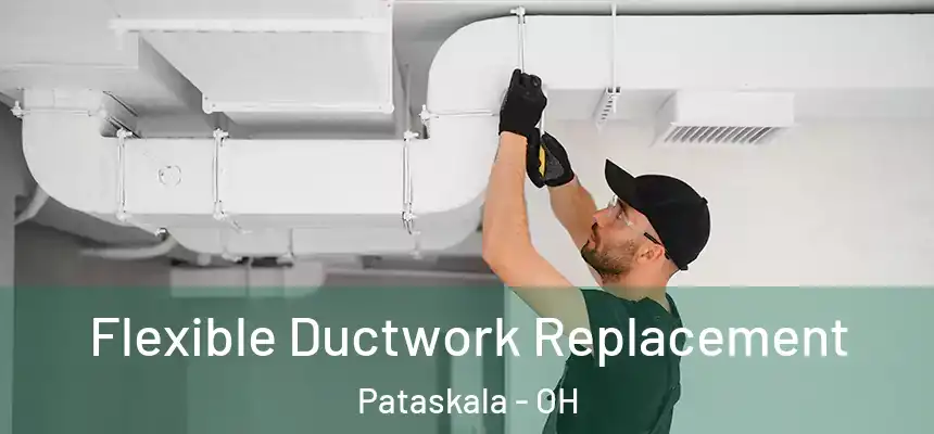  Flexible Ductwork Replacement Pataskala - OH